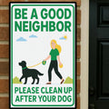 Be a Good Neighbor Clean Up After Your Dog Sign – Pet Owner Courtesy Yard Sign 13x19in Laminated Print