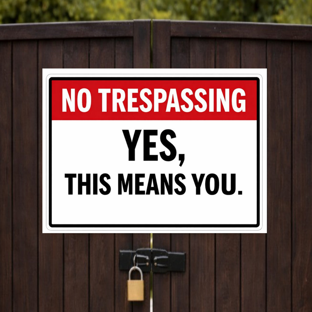 No Trespassing Sign – Yes This Means You | Funny Property Warning Sign 19x13in Size Laminated or Framed