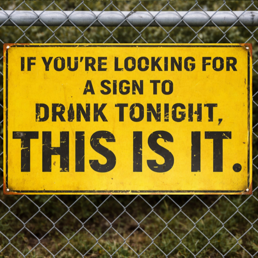 Funny Party Sign – “If You’re Looking for a Sign to Drink Tonight, This Is It” | Bar Decor Wall Art (13x19)