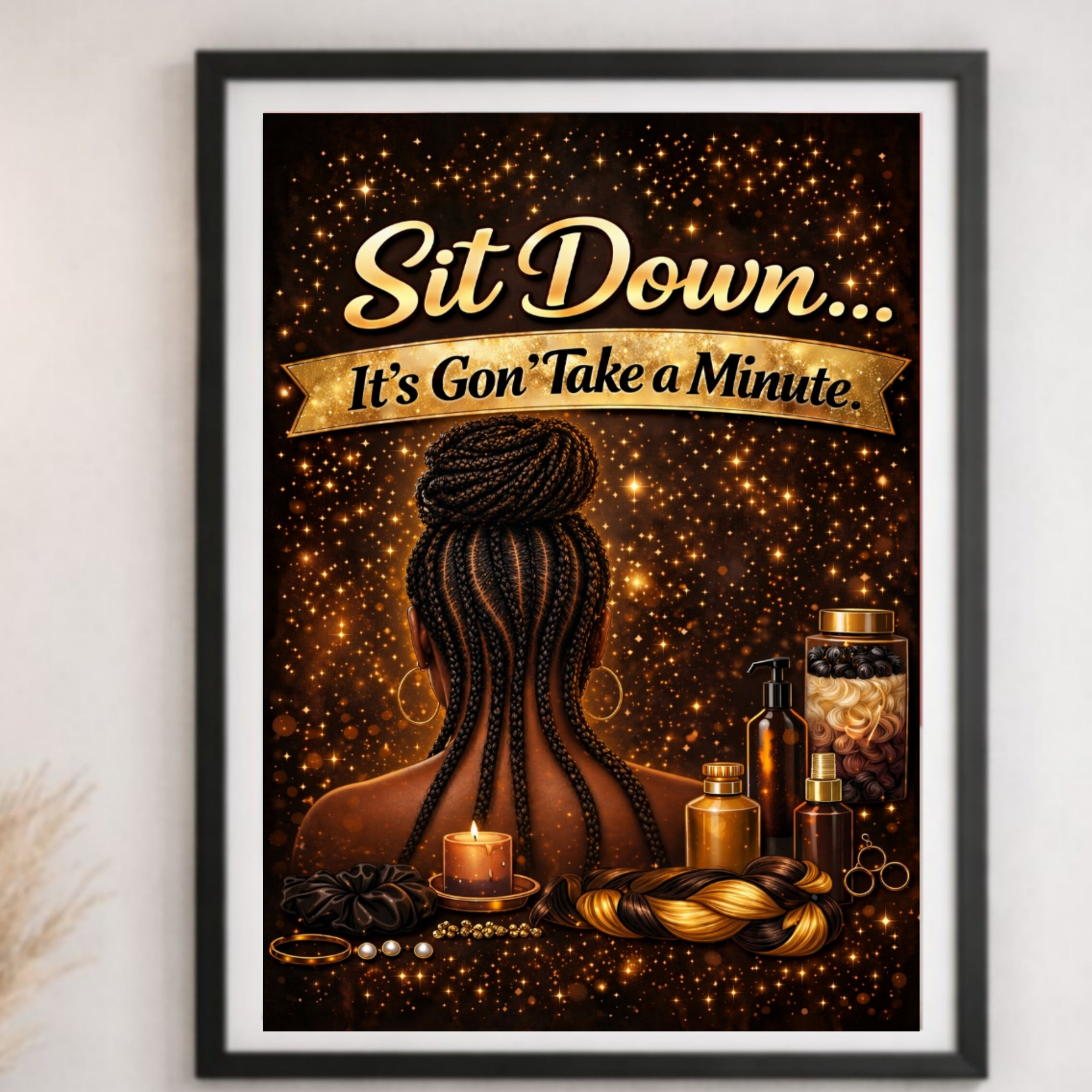 Sit Down It’s Gon Take a Minute Beauty Salon Sign 13x19 Laminated Wall Art Hair Braiding Poster Black Girl Hair Decor Funny Salon Quote Sign