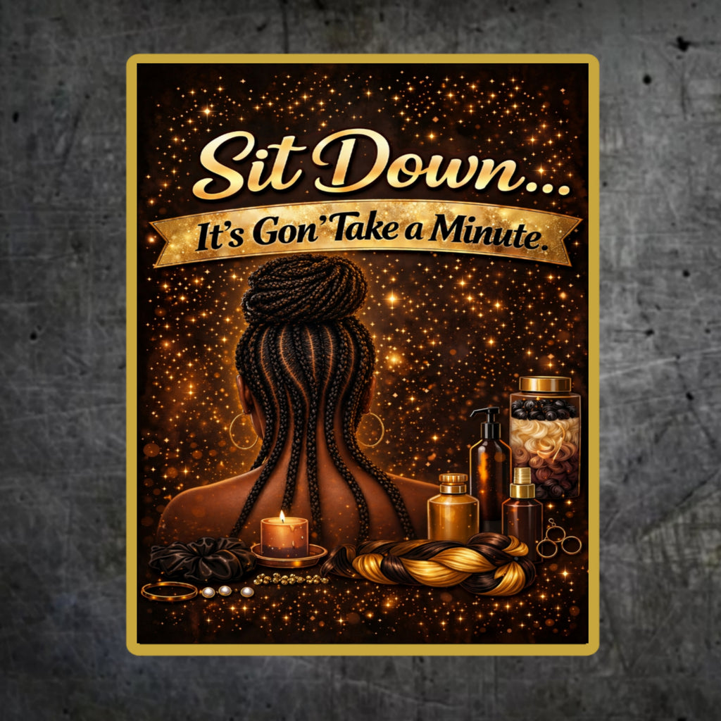 Sit Down It’s Gon Take a Minute Beauty Salon Sign 13x19 Laminated Wall Art Hair Braiding Poster Black Girl Hair Decor Funny Salon Quote Sign